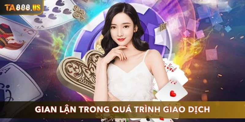 Gian lận trong quá trình giao dịch