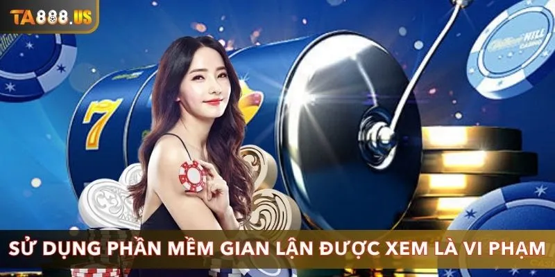 Sử dụng phần mềm gian lận được xem là vi phạm