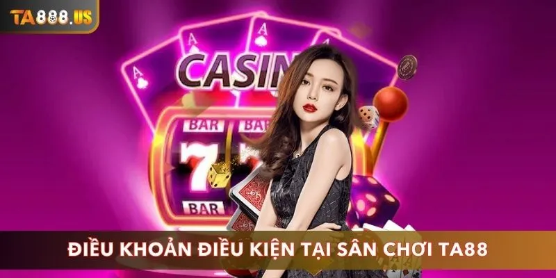 Tìm hiểu khái quát điều khoản điều kiện tại sân chơi TA88