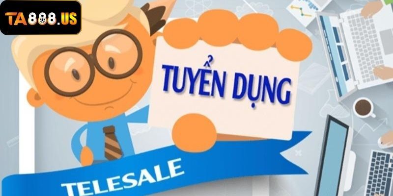 Tuyển dụng nhân viên cho bộ phận telesales